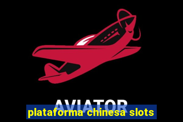 plataforma chinesa slots